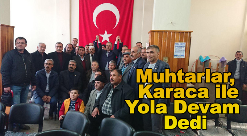 Muhtarlar Karaca ile Yola Devam Dedi