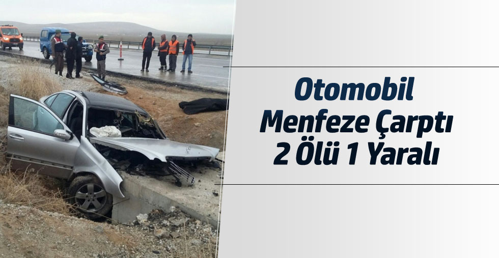 Konya'da Otomobil Menfeze Çarptı: 2 Ölü, 1 Yaralı