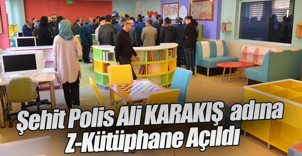 Şehit Polis Ali KARAKIŞ  adına Z-Kütüphane Açıldı