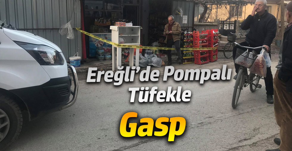 Ereğli'de  Pompalı Tüfekle Gasp