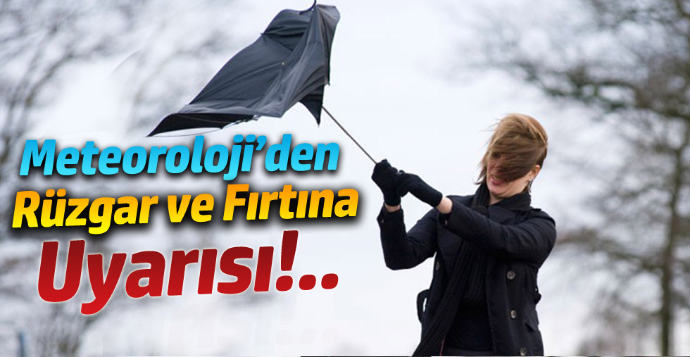 Meteoroloji'den Rüzgar ve Fırtına Uyarısı!...