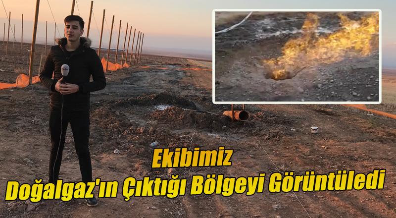 Ekibimiz Doğalğaz'ın Çıktığı Bölgeyi Görüntüledi