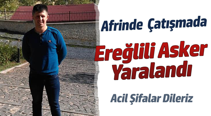 Ereğlili Asker Afrin'de Yaralandı