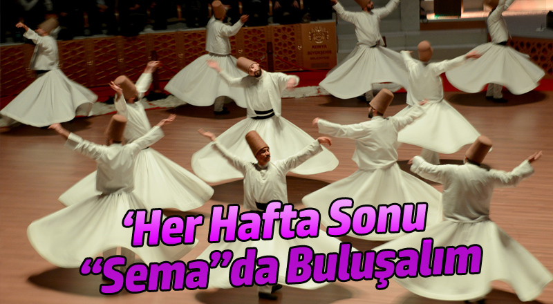 Her Hafta Sonu “Sema”da Buluşalım