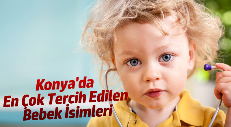 Konya'da En Çok Tercih Edilen Bebek İsimleri