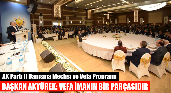AK Parti İl Danışma Meclisi ve Vefa Programı Düzenlendi