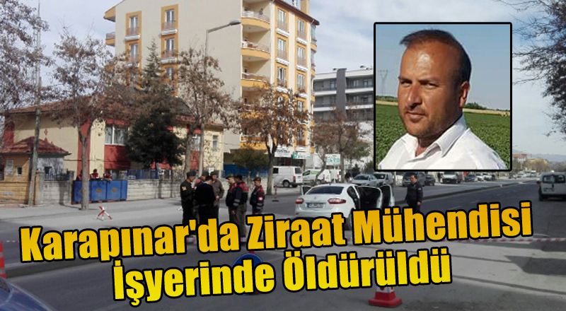 Karapınar'da Ziraat Mühendisi İşyerinde Öldürüldü