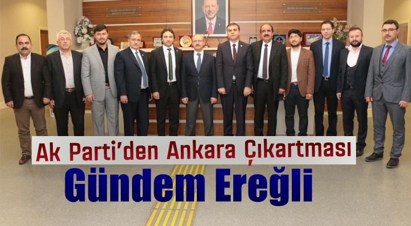 Ak Parti Ankara'da; Gündem Ereğli