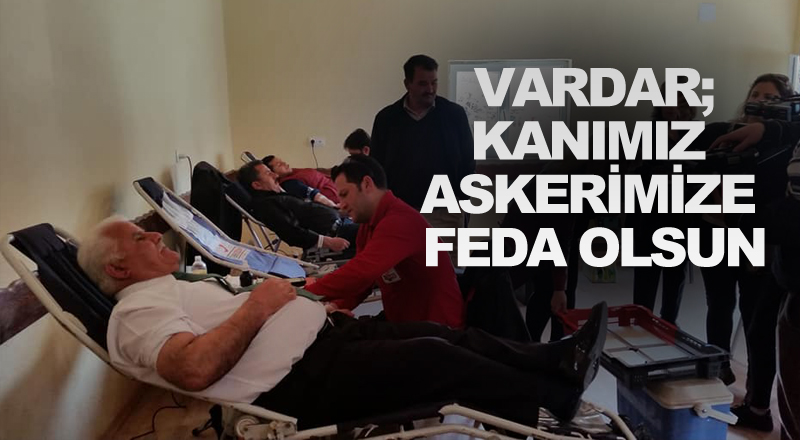  Vardar; Kanımız Askerimize Feda Olsun