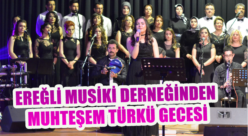 EREĞLİ MUSİKİ DERNEĞİNDEN MUHTEŞEM TÜRKÜ GECESİ