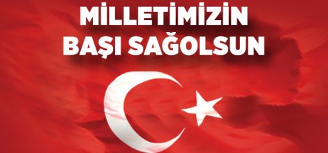 MİLLETİMİZİN BAŞI SAĞOLSUN