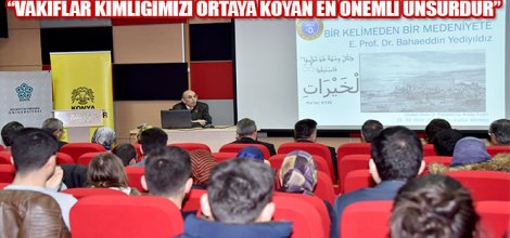 “Vakıflar Kimliğimizi Ortaya Koyan En Önemli Unsurdur”