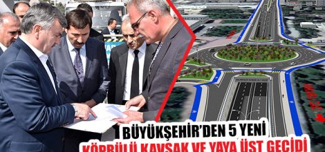 Büyükşehir’den 5 Yeni Köprülü Kavşak ve Yaya Üst Geçidi