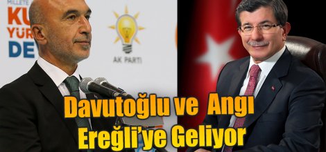 Davutoğlu ve  Angı Ereğli’ye Geliyor