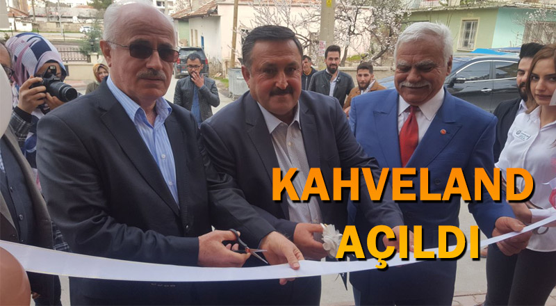 KAHVELAND AÇILDI