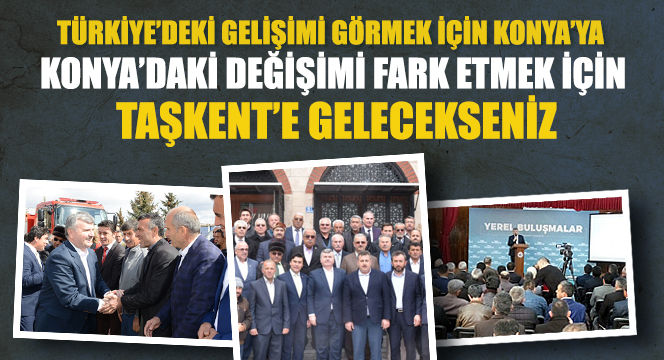 Türkiye’deki Gelişimi Görmek İçin Konya’ya Gelecekseniz