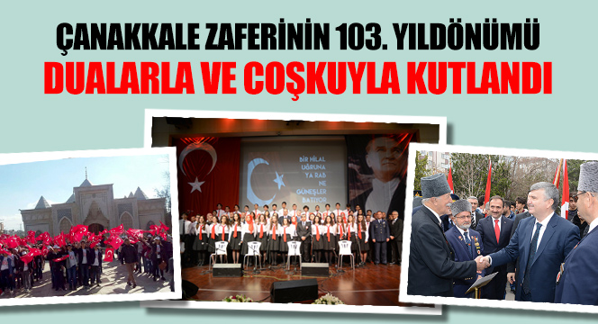 Çanakkale Zaferi’nin 103. Yıldönümü Dualarla ve Coşkuyla Kutlandı