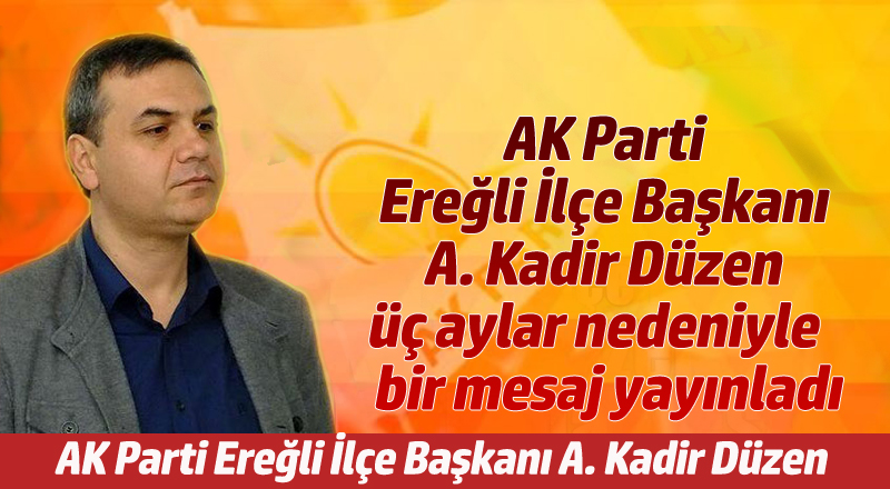 AK Parti Ereğli İlçe Başkanı A. Kadir Düzen üç aylar nedeniyle   bir mesaj yayınladı