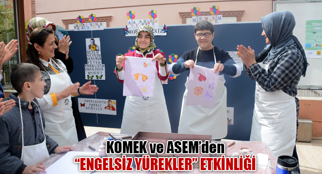 KOMEK ve ASEM’den “Engelsiz Yürekler” Etkinliği