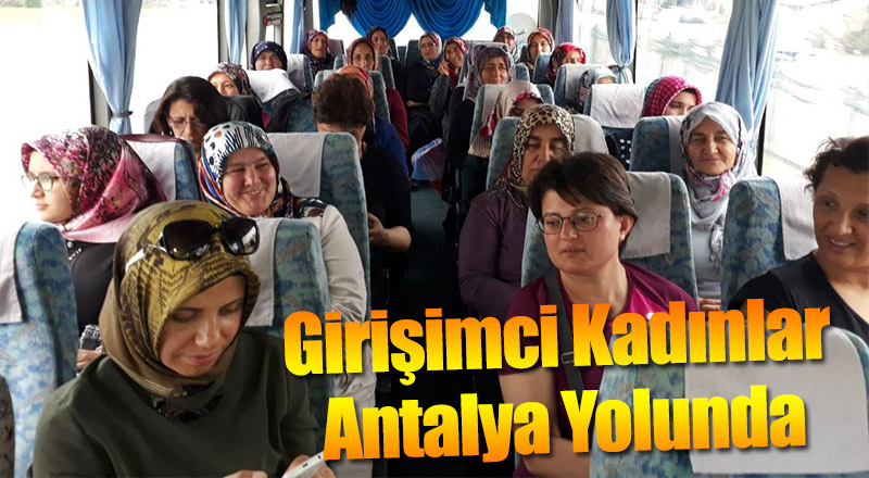 GİRİŞİMCİ KADINLAR ANTALYA YOLUNDA