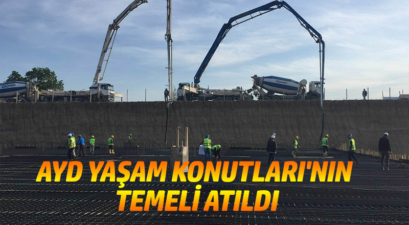 AYD YAŞAM KONUTLARI'NIN TEMELİ ATILDI