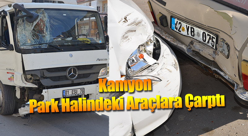 Kamyon Park Halindeki Araçlara Çarptı