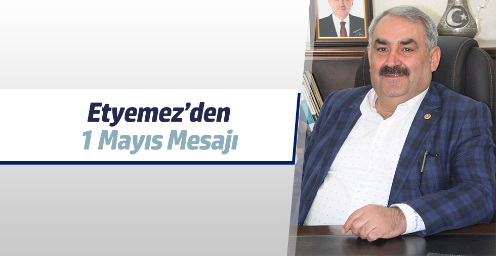 Etyemez'den 1 Mayıs Mesajı