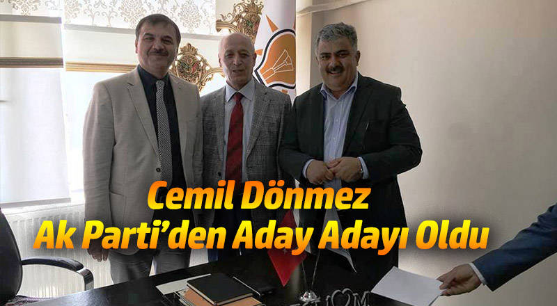 CEMİL DÖNMEZ AK PARTİ’DEN ADAY ADAYI OLDU