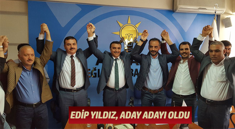 EDİP YILDIZ, ADAY ADAYI OLDU
