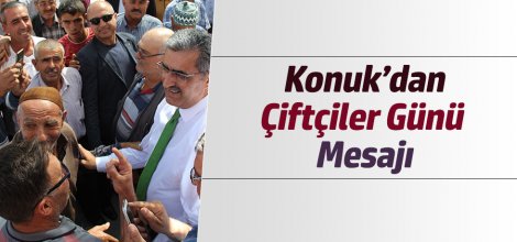 KONUK: ÇİFTÇİMİZ, TÜRKİYE’NİN GELECEĞİNİ DE İNŞA EDECEK