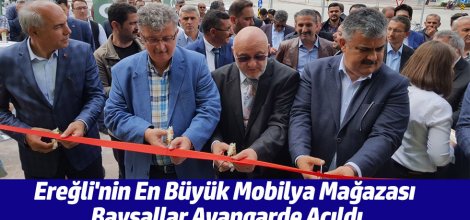 EREĞLİ'NİN EN BÜYÜK MOBİLYA MAĞAZASI BAYSALLAR AVANGARDE AÇILDI