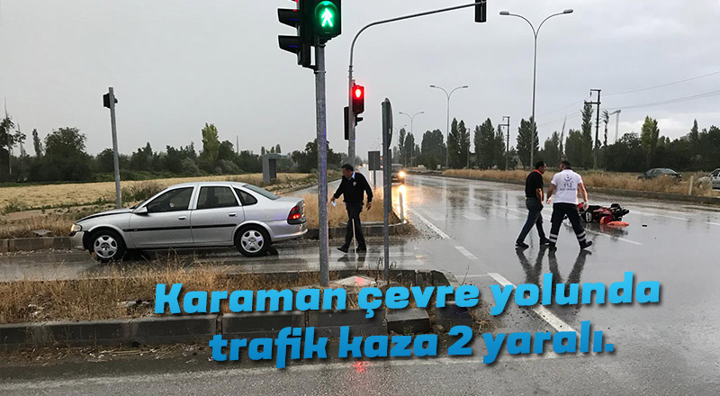 Karaman çevre yolunda trafik kaza 2 yaralı.