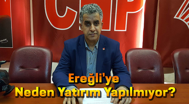Ereğli’ye Neden Yatırım Yapılmıyor?