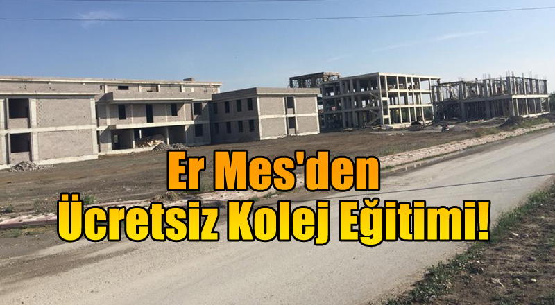 ER MES'DEN ÜCRETSİZ KOLEJ EĞİTİMİ!