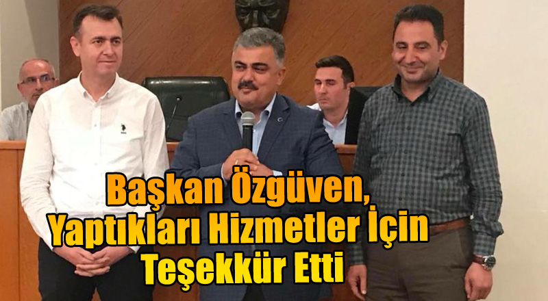 Başkan Özgüven, Yaptıkları Hizmetler İçin Teşekkür Etti