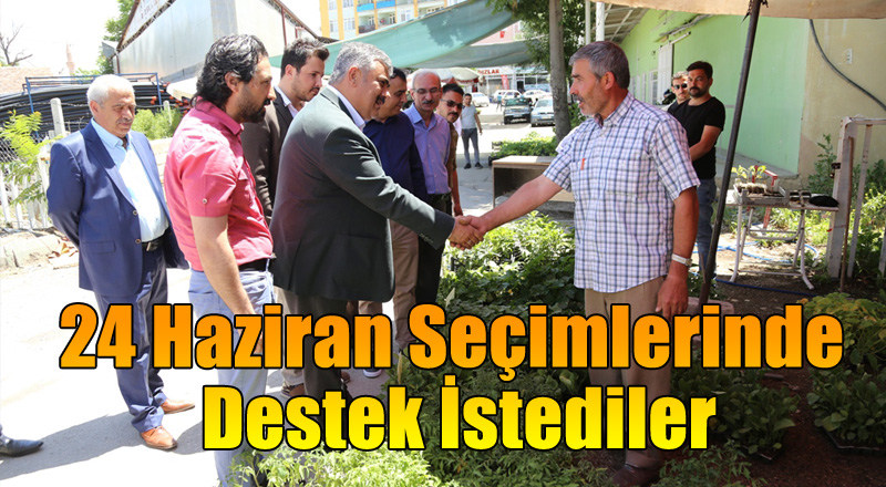 24 HAZİRAN SEÇİMLERİNDE DESTEK İSTEDİLER