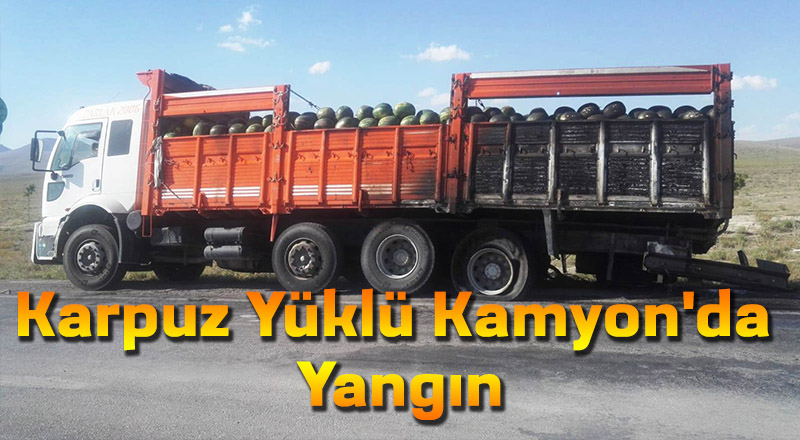 Karpuz Yüklü Kamyon'da Yangın