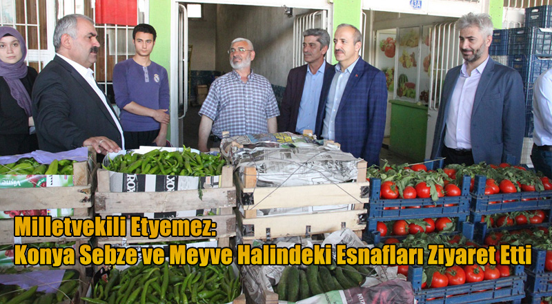 Milletvekili Etyemez: Yaş Sebze ve Meyve Üretiminde İlk 5 Ülke Arasına Girdik