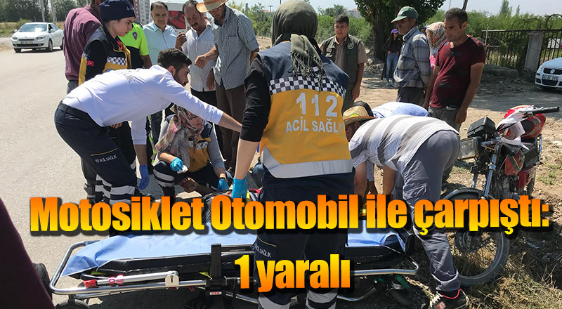 Motosiklet Otomobil ile çarpıştı: 1 yaralı