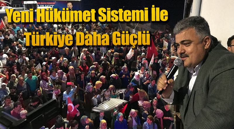 Yeni Hükümet Sistemi İle Türkiye Daha Güçlü