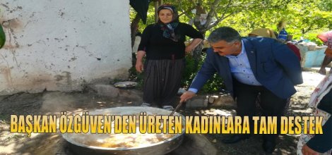 BAŞKAN ÖZGÜVEN’DEN ÜRETEN KADINLARA TAM DESTEK