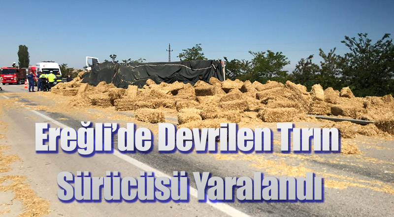 Ereğli’de Devrilen Tırın Sürücüsü Yaralandı