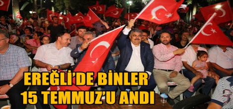 EREĞLİ’DE BİNLER 15 TEMMUZ’U ANDI