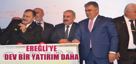 EREĞLİ’YE DEV BİR YATIRIM DAHA