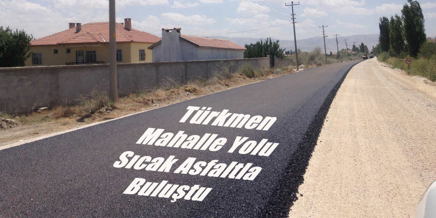 Türkmen Mahalle Yolu Sıcak Asfaltla Buluştu