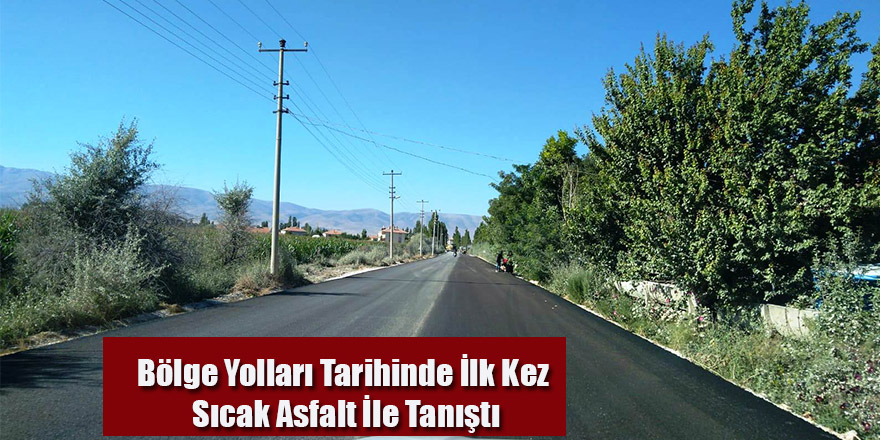 BÖLGE YOLLARI TARİHİNDE İLK KEZ SICAK ASFALT İLE TANIŞTI