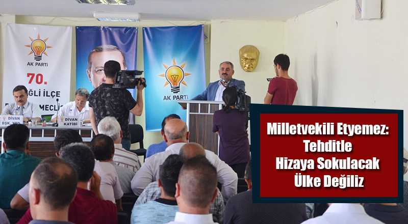 Milletvekili Etyemez: Tehditle Hizaya Sokulacak Ülke Değiliz