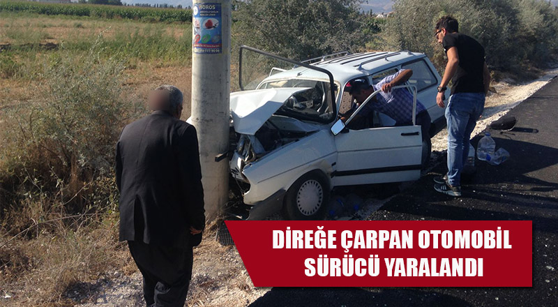 DİREĞE ÇARPAN OTOMOBİL SÜRÜCÜ YARALANDI