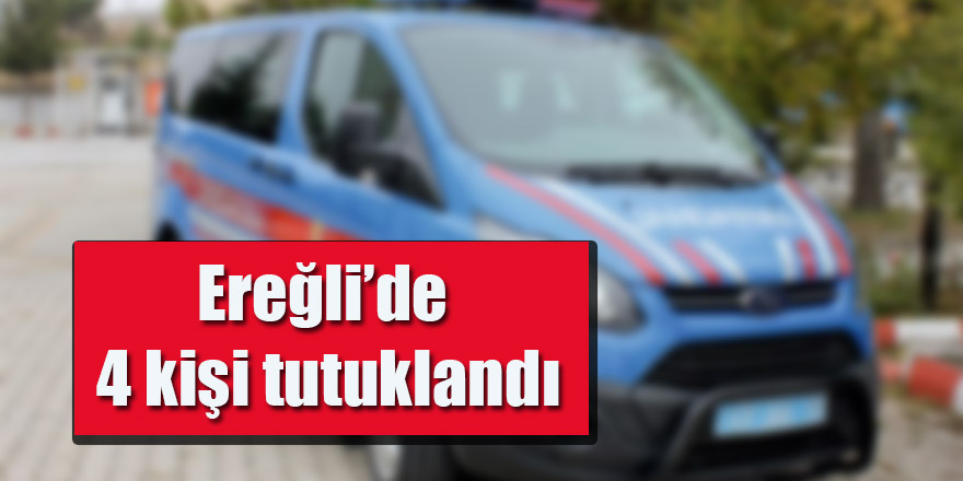 Ereğli’de 4 kişi tutuklandı