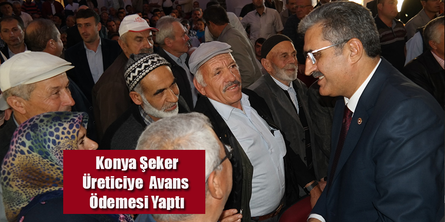 Bayram Yaklaştı, Konya Şeker Üreticiye Yine Çifte Avans Ödemesi Yaptı